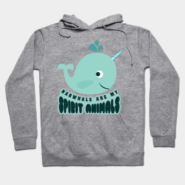'Narwhals Are My Spirit Animal' Cute Animals Whale Gift Hoodie by ourwackyhome